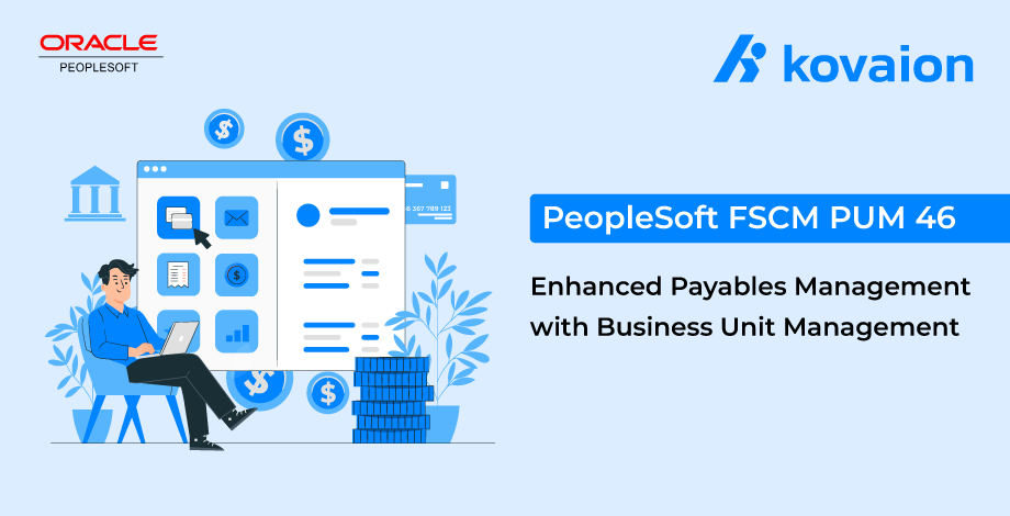 Enhance-Payables-Management-with-Business-Unit-Management | PeopleSoft-FSCM-PUM 46 