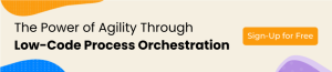 The Power of Agility Through Low-Code Process Orchestration